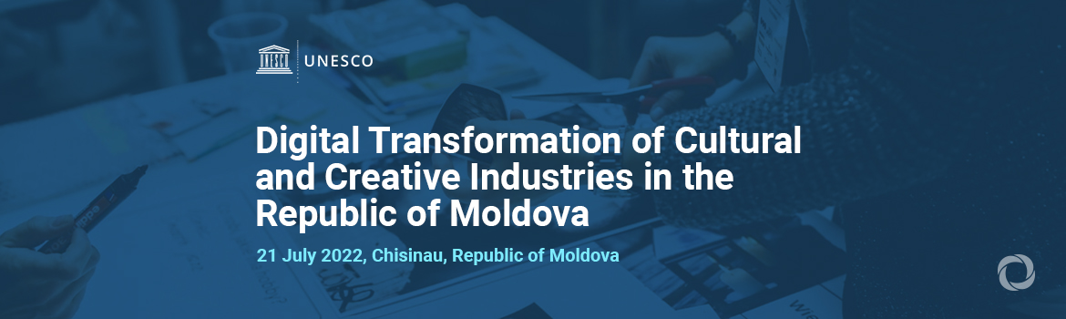 Digital Transformation of Cultural and Creative Industries in the Republic of Moldova Digital Transformation of Cultural and Creative Industries in the Republic of Moldova