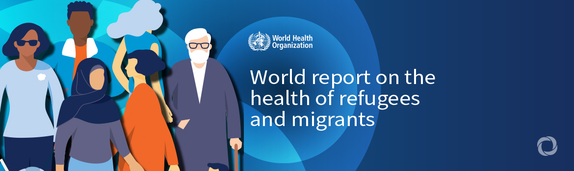 WHO report shows poorer health outcomes for many vulnerable refugees and migrants