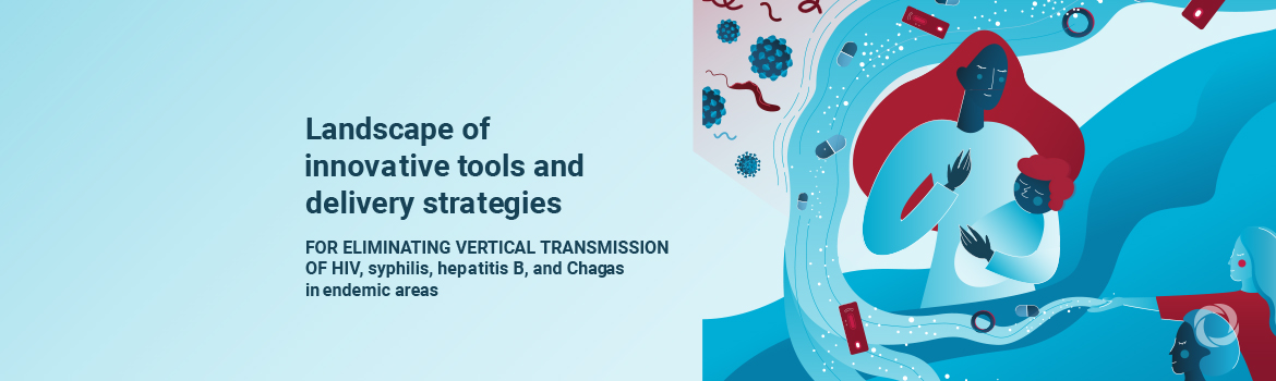 Unitaid landscape report identifies new technologies and innovative delivery strategies that hold promise for reducing vertical transmission of HIV, syphilis, hepatitis B, and Chagas Unitaid landscape report identifies new technologies and innovative delivery strategies that hold promise for reducing vertical transmission of HIV, syphilis, hepatitis B, and Chagas