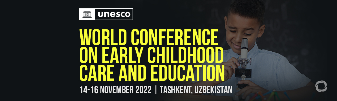 World Conference on Early Childhood Care and Education: Early investment for better learning and brighter future