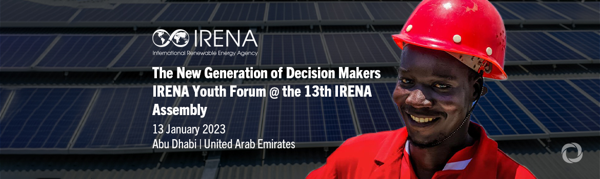 The New Generation of Decision Makers IRENA Youth Forum @ the 13th IRENA Assembly
