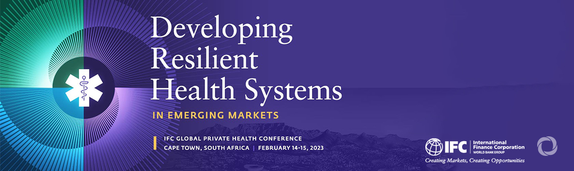 IFC Global Private Health Conference 2023: Developing Resilient Health Systems in Emerging Markets