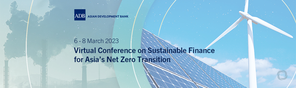 Virtual Conference on Sustainable Finance for Asia’s Net Zero Transition