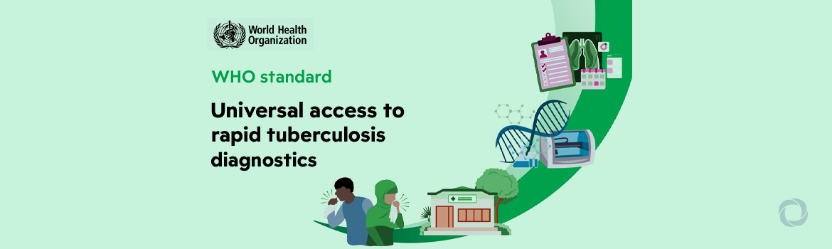WHO releases first-ever Standard on universal access to rapid TB diagnostics WHO releases first-ever Standard on universal access to rapid TB diagnostics