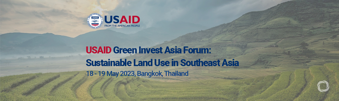 USAID Green Invest Asia Forum: Sustainable Land Use in Southeast Asia USAID Green Invest Asia Forum: Sustainable Land Use in Southeast Asia