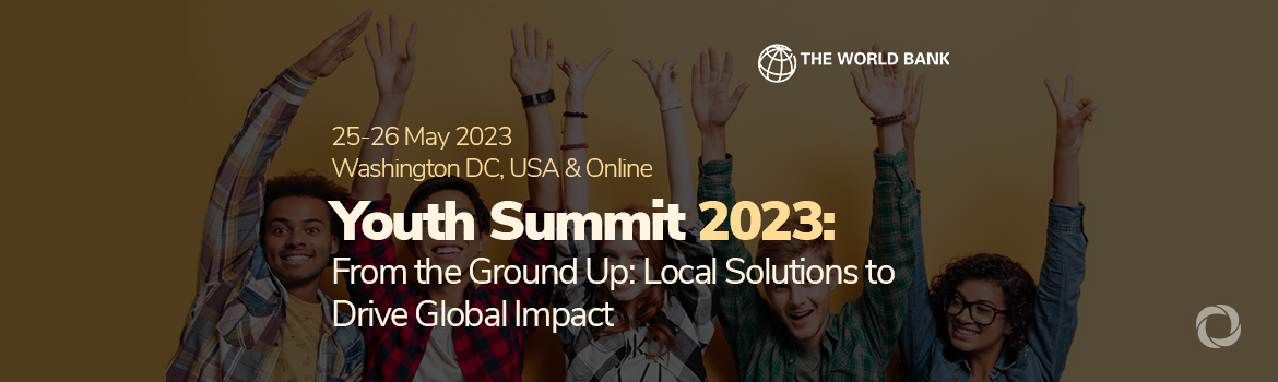 Youth Summit 2023: From the Ground Up: Local Solutions to Drive Global Impact