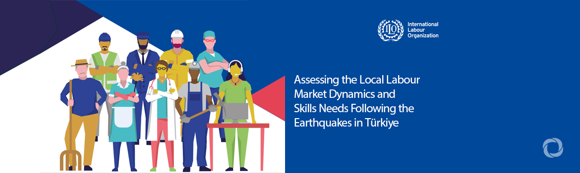 Acute labour shortages in earthquake-stricken regions of Türkiye Acute labour shortages in earthquake-stricken regions of Türkiye