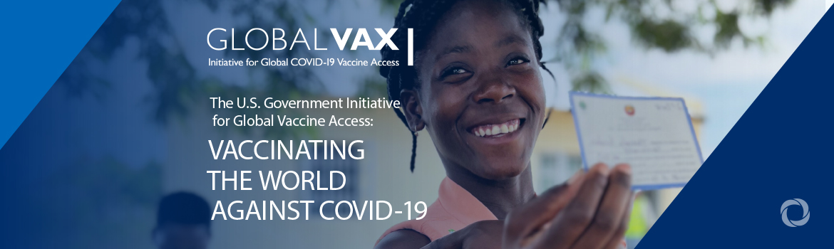 New report reflects on United States’ historic effort to accelerate COVID-19 vaccine delivery, demand, and uptake globally