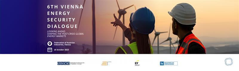 6th Vienna Energy Security Dialogue: Looking Ahead: Shaping the Post-Crises Global Energy Markets