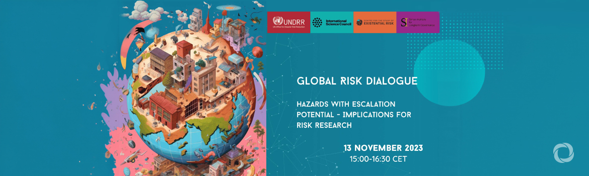 Global Risk Dialogue: Hazards with escalation potential - Implications for risk research Global Risk Dialogue: Hazards with escalation potential - Implications for risk research