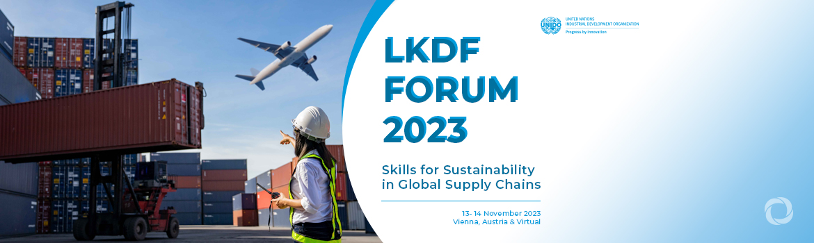 LKDF Forum 2023 - Skills for Sustainability in Global Supply Chains LKDF Forum 2023 - Skills for Sustainability in Global Supply Chains