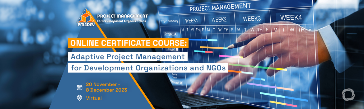 Online Certificate Course: Adaptive Project Management for Development Organizations and NGOs Online Certificate Course: Adaptive Project Management for Development Organizations and NGOs