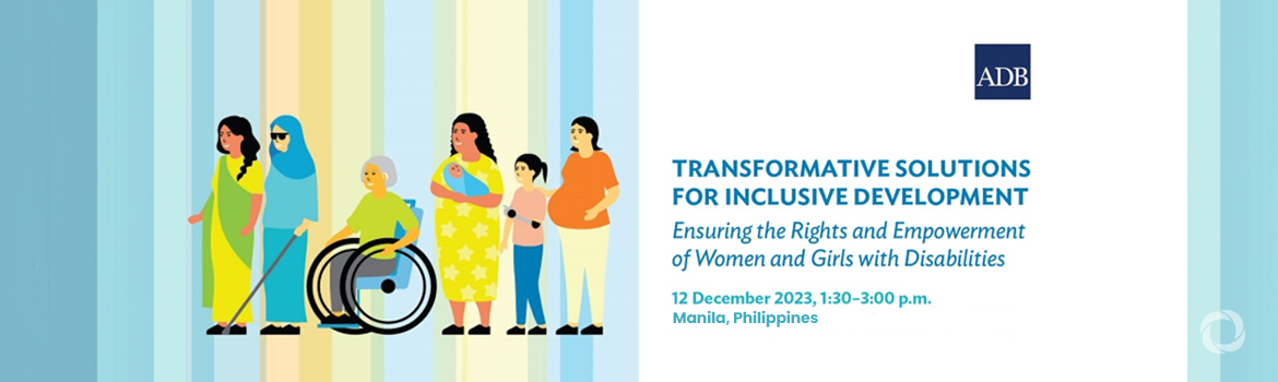 Transformative Solutions for Inclusive Development: Ensuring the Rights and Empowerment of Women and Girls with Disabilities