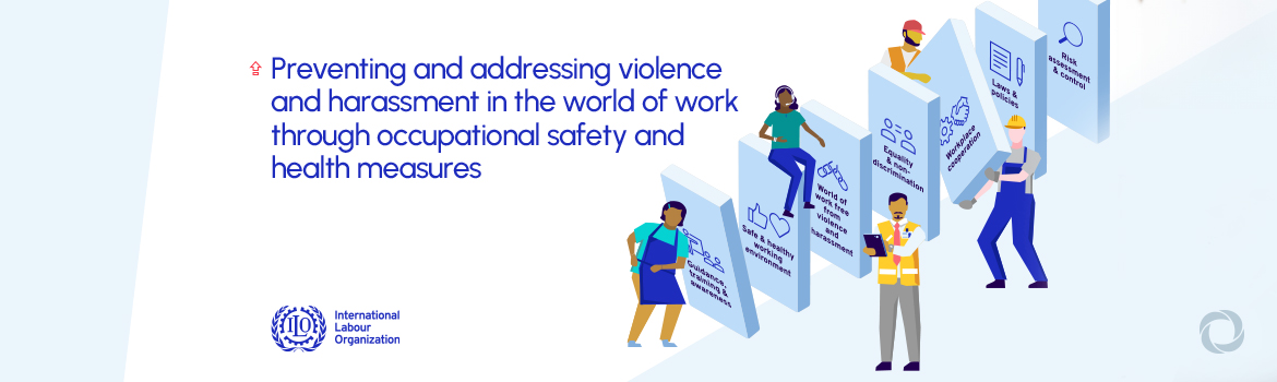 OSH measures key to prevent violence and harassment in the world of work, says ILO report OSH measures key to prevent violence and harassment in the world of work, says ILO report