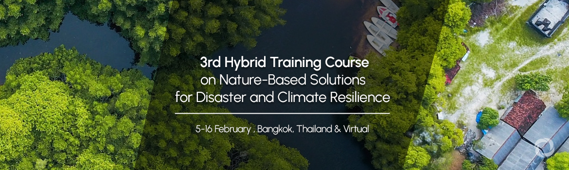 3rd Hybrid Training Course on Nature-Based Solutions for Disaster and Climate Resilience