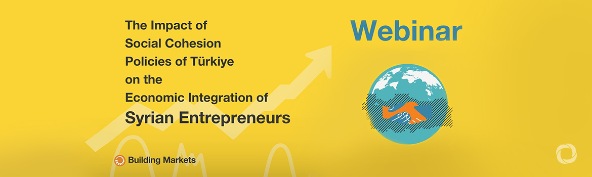 The Impact of Social Cohesion Policies of Türkiye on the Economic Integration of Syrian Entrepreneurs | Webinar The Impact of Social Cohesion Policies of Türkiye on the Economic Integration of Syrian Entrepreneurs | Webinar