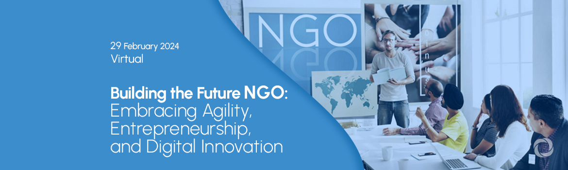 Building the Future NGO: Embracing Agility, Entrepreneurship, and Digital Innovation Building the Future NGO: Embracing Agility, Entrepreneurship, and Digital Innovation