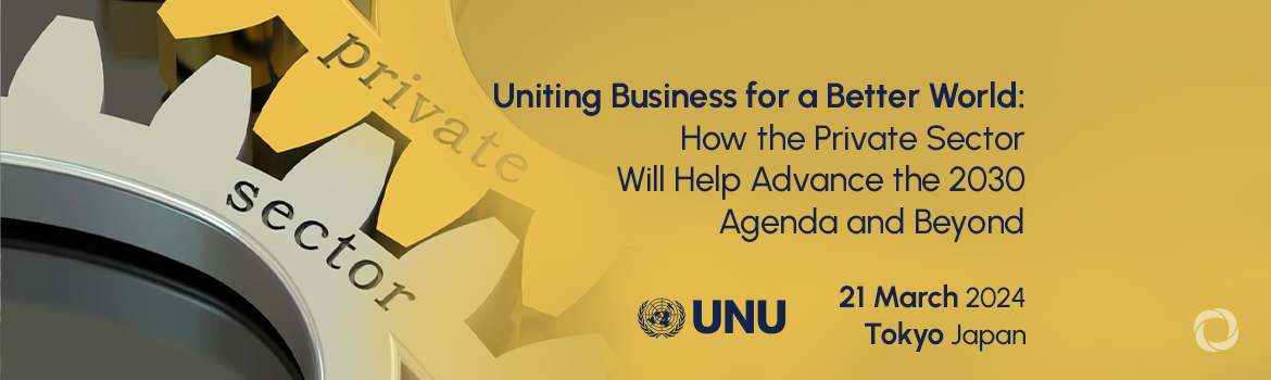 Uniting Business for a Better World: How the Private Sector Will Help Advance the 2030 Agenda and Beyond Uniting Business for a Better World: How the Private Sector Will Help Advance the 2030 Agenda and Beyond