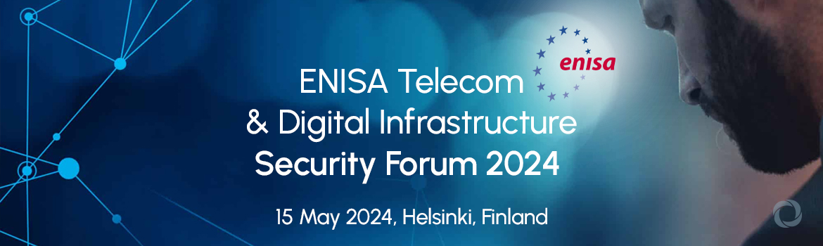 ENISA Telecom & Digital Infrastructure Security Forum 2024