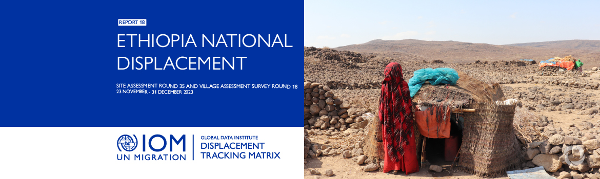 Over 3 million displaced in Ethiopia, more than half due to conflict, new IOM report Over 3 million displaced in Ethiopia, more than half due to conflict, new IOM report