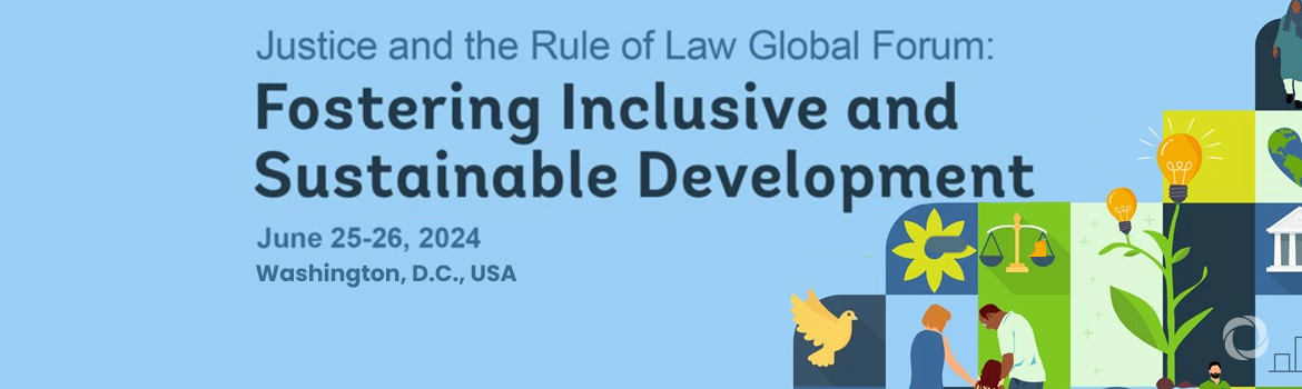 Justice and the Rule of Law Global Forum: Fostering Inclusive and Sustainable Development