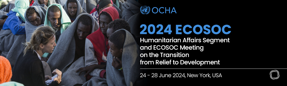 2024 ECOSOC Humanitarian Affairs Segment and ECOSOC Meeting on the Transition from Relief to Development