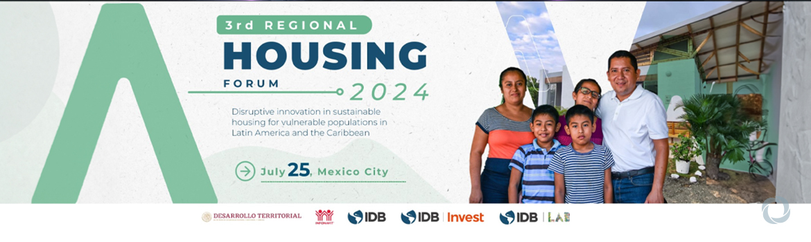 3rd Regional Housing Forum 2024 - Disruptive Innovation in Sustainable Housing for Vulnerable Populations in Latin America and the Caribbean 3rd Regional Housing Forum 2024 - Disruptive Innovation in Sustainable Housing for Vulnerable Populations in Latin America and the Caribbean