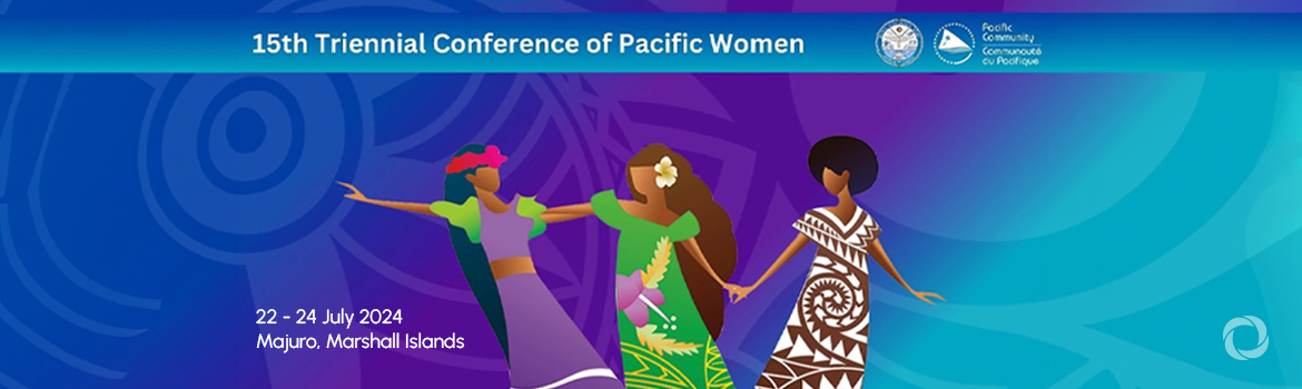 15th Triennial Conference of Pacific Women 15th Triennial Conference of Pacific Women