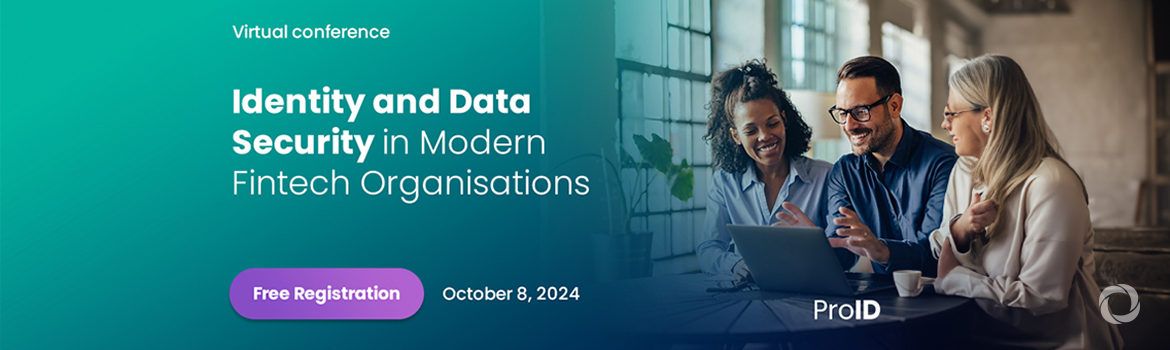 Virtual Conference | Identity and Data Security in modern FinTech Organisations Virtual Conference | Identity and Data Security in modern FinTech Organisations