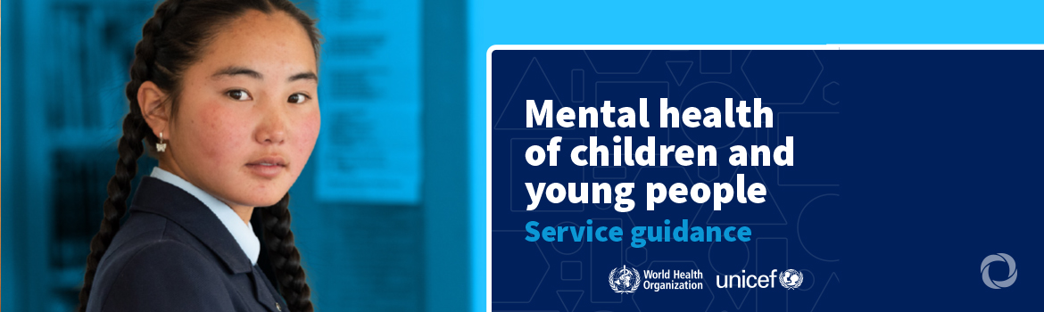 WHO and UNICEF release guidance to improve access to mental health care for children and young people
