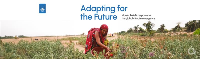 Adapting for the future: New report details Islamic Relief’s response to the global climate emergency Adapting for the future: New report details Islamic Relief’s response to the global climate emergency