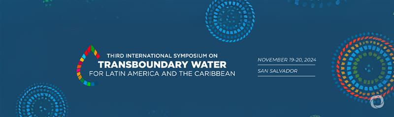 Third International Symposium on Transboundary Waters in Latin America and the Caribbean Third International Symposium on Transboundary Waters in Latin America and the Caribbean