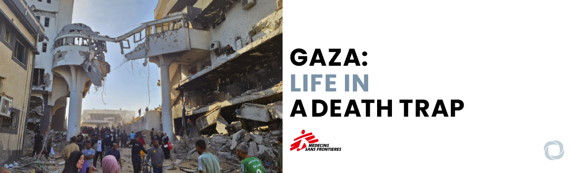 Gaza death trap: MSF report exposes Israel’s campaign of total destruction