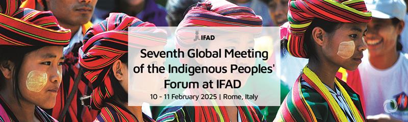 Seventh Global Meeting of the Indigenous Peoples' Forum at IFAD Seventh Global Meeting of the Indigenous Peoples' Forum at IFAD
