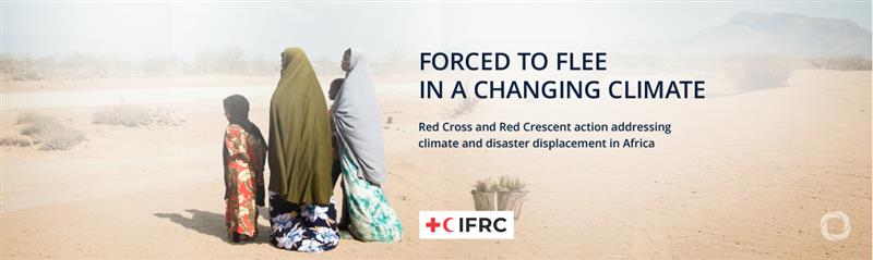 As climate change in Africa forces more people from their homes, a new IFRC report says people can and must have more and better choices when it comes to their future