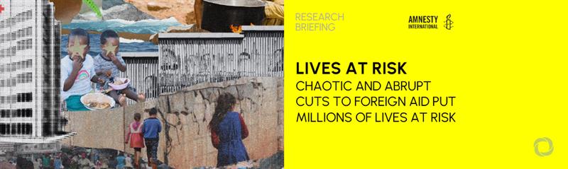 Amnesty International warns of devastating consequences as abrupt U.S. foreign aid cuts threaten human rights globally