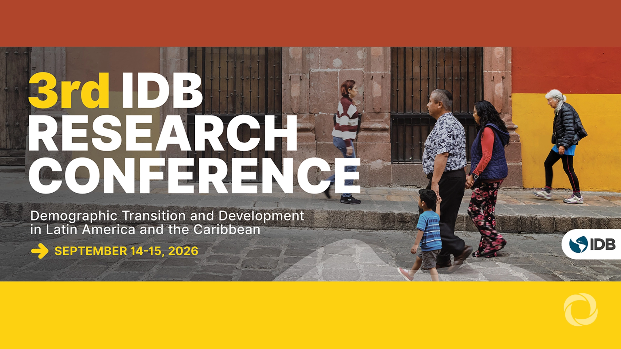 3rd Inter-American Development Bank Research Conference: Demographic Transition and Development in Latin America and the Caribbean 3rd Inter-American Development Bank Research Conference: Demographic Transition and Development in Latin America and the Caribbean